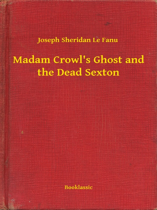 Title details for Madam Crowl's Ghost and the Dead Sexton by Joseph Sheridan Le Fanu - Available